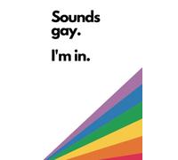 Sounds Gay I'm In Hardcover Notebook 8.5 x 5.5 (A5): Cool, Quirky, LGBTQ+ Notebook for writing stuff down.