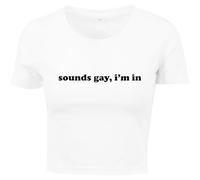 Sounds Gay I'm in Ladies Cropped Printed T-Shirt Funny Slogan Cute LGBTQ+ Gay Lesbian Bisexual Queer Pride Y2K Baby Tee (UK, Numeric, 12, Regular, Regular, White)