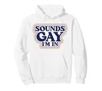 Sounds Gay I'm In LGBTQ Pride Gay Pullover Hoodie
