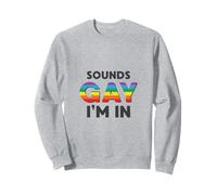 Sounds Gay I'm In Sweatshirt
