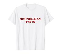 Sounds Gay I'm in Y2K Aesthetic Trendy T-Shirt, Men, White, 6X-Large