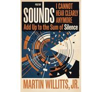 Sounds I Cannot Hear Clearly Anymore Add Up to the Sum of Silence