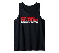 Sounds Like a Bad Idea, But Sounds Like Fun Tank Top