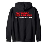Sounds Like a Bad Idea, But Sounds Like Fun Zip Hoodie