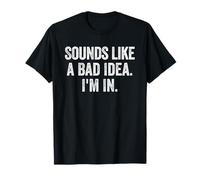 Sounds Like A Bad Idea Im in Funny Sarcastic T-Shirt
