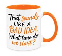Sounds Like A Bad Idea Mug - Funny Novelty Gift Silly Present Mug Birthday Christmas for Mum Dad Friend Sister Brother Grandparents for Man Woman Secret Santa Work Quotes (Orange)
