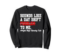 Sounds Like A Day Shift Problem To Me Night Telemetry Tech Sweatshirt