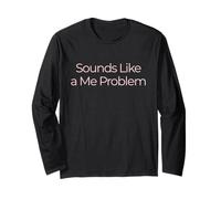 Sounds Like a Me Problem Minimalist Sarcastic Funny Quote Long Sleeve T-Shirt
