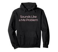 Sounds Like a Me Problem Minimalist Sarcastic Funny Quote Pullover Hoodie