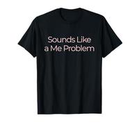 Sounds Like a Me Problem Minimalist Sarcastic Funny Quote T-Shirt