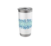 Sounds Like a Tomorrow Problem Funny Lazy Procrastination Stainless Steel Insulated Tumbler