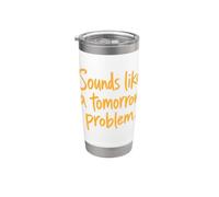 Sounds Like a Tomorrow Problem Funny Sarcastic Saying Stainless Steel Insulated Tumbler