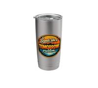 Sounds Like A Tomorrow Problem Stainless Steel Insulated Tumbler