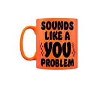 Sounds Like A You Problem Orange Neon Funny Mug - Rude Sarcastic Novelty Coffee Mug - Adult Humour Funny Gift - Joke Ceramic Cup for Her or Him