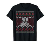 Sounds Like an After Christmas Problem to Me Ugly Christmas T-Shirt
