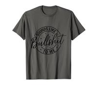 Sounds Like Bullshit to Me Funny Adult Sarcastic Saying T-Shirt