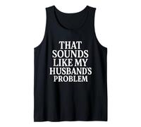 Sounds Like My Husbands Problem Sarcastic Sassy Funny Wife, Tank Top
