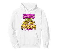 Sounds Like Not My Problem Pullover Hoodie