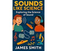 Sounds Like Science: Exploring the Science of Sound