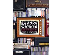 Sounds of Fear and Wonder: Music in Cult TV (Investigating Cult TV)