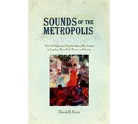 Sounds of the Metropolis: The 19th-Century Popular Music Revolution in London, New York, Paris, and Vienna