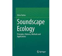 Soundscape Ecology: Principles, Patterns, Methods and Applications