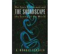 Soundscape: Our Sonic Environment and the Tuning of the World