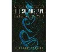 Soundscape: Our Sonic Environment and the Tuning of the World by R. Murray Schaf