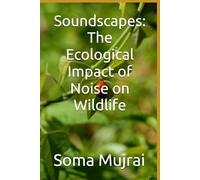 Soundscapes: The Ecological Impact of Noise on Wildlife