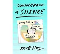 Soundtrack of Silence: Love, Loss, and a Playlist for Life