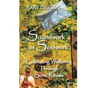 Soundwork as Soulwork: Cultivating Wellbeing Through Sonic Rituals