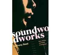 Soundworks: Race, Sound, and Poetry in Production (Refiguring American Music)