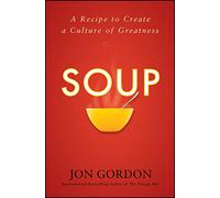 Soup: A Recipe to Create a Culture of Greatness (Jon Gordon)