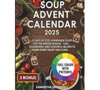 Soup Advent Calendar 2025: 25 Days of Cozy, Homemade Soups for the Winter Season - Easy, Nourishing, and Flavorful Recipes to Warm Every Heart and Home