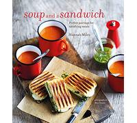 Soup and a Sandwich: Over 25 perfect pairings for heart-warming meals