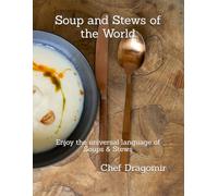 Soup and Stews of the World: Soup and Stews of the World enjoy the universal language of soup.