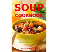 Soup Cookbook: Incredibly Delicious Soup Recipes from the Mediterranean Diet: Mediterranean Cookbook and Weight Loss for Beginners (Souping and Soup Diet)