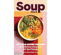 Soup Deck: 35 Year-Round Recipes for Delicious Soups and All the Fixings