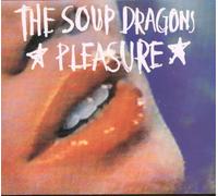 Soup Dragons - Pleasure