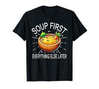 Soup First Everything Else Later Bowl Foodie Soup Lover T-Shirt