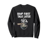 Soup First Talk Later Udon Bowl Japanese Food Humor Sweatshirt