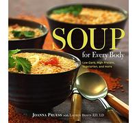 Soup for Every Body: Recipes with Low-carb, High-protein, and Vegetarian Options