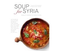 Soup for Syria: Recipes to Celebrate Our Shared Humanity (Cooking with Barbara Abdeni Massaad)
