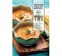 Soup for Two - Small-Batch Recipes for One, Two or a Few