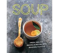 Soup: Fresh, healthy recipes bursting with seasonal flavour