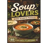 Soup Lovers Word Search Puzzles: For Soup Lovers of All Ages! | 8.5 x 11 in. | 60 Puzzles | Large Print | Easy to Read (Food & Drink Lovers)