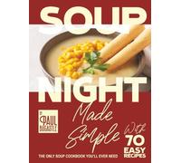 Soup Night Made Simple: The Only Soup Cookbook You’ll Ever Need - with 70 Easy Recipes
