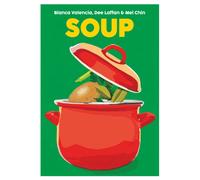 Soup : Recipes to Comfort, Soothe and Savour