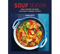 Soup Season : Over 70 Recipes for Soups, Plus Sides and Toppings to Match