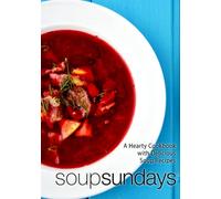 Soup Sundays: A Hearty Cookbook with Delicious Soup Recipes (2nd Edition)
